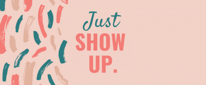 Just Show Up {Mantra 1}