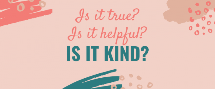 Is It True? Is It Helpful? Is It Kind? {Mantra 10} Is It True? Is It Helpful? Is It Kind? {Mantra 10}