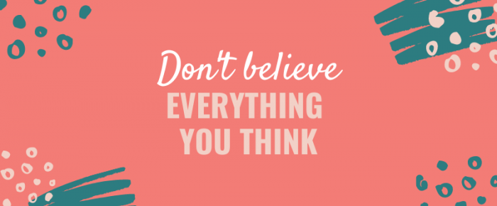 Don’t Believe Everything You Think {Mantra 17}