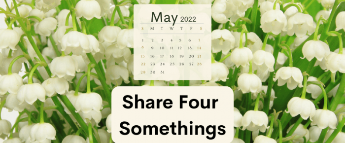 Share Four Somethings—May 2022