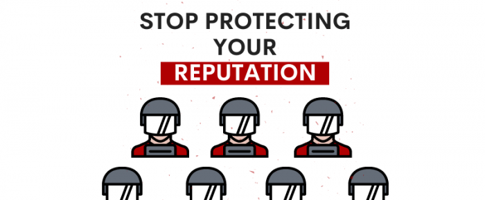 Stop Protecting Your Reputation