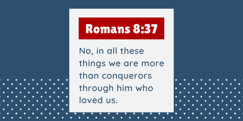 Romans 8:37 - Memory Verse for July 10-16, 2022