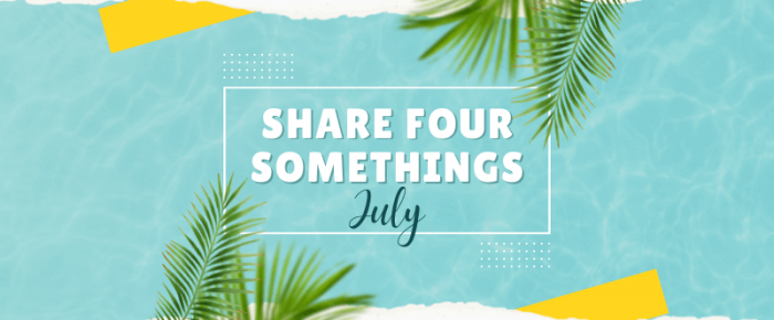 Share Four Somethings—July 2022 —Grace & Truth Linkup