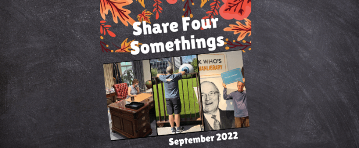 Share Four Somethings—September 2022 Share Four Somethings—September 2022
