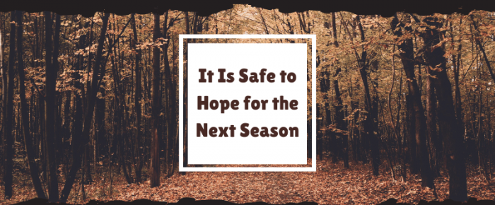 It Is Safe to Hope for the Next Season —Grace & Truth Linkup