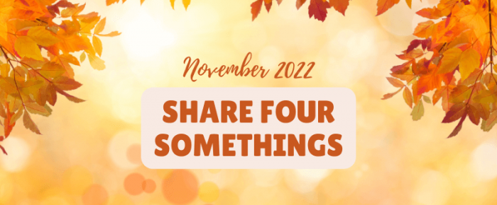 Share Four Somethings—November 2022 —Grace & Truth Linkup