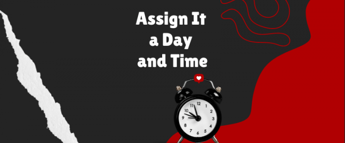 Assign It a Day and Time