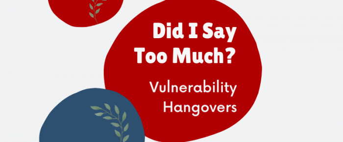 Did I Say Too Much? When You Get a Vulnerability Hangover