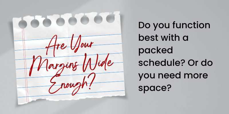 Are Your Margins Wide Enough?