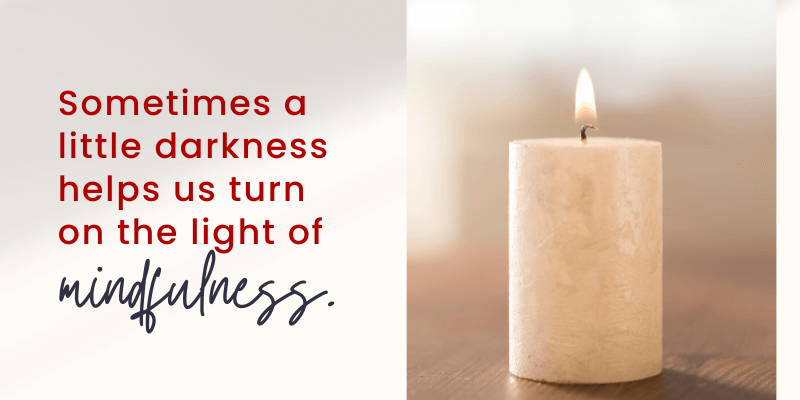 Turn on the light of mindfulness