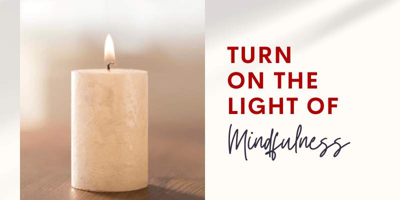 Turn on the Light of Mindfulness