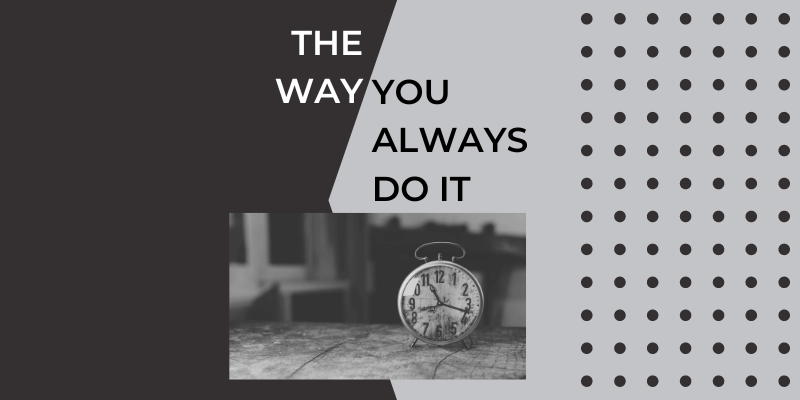 The Way You Always Do It