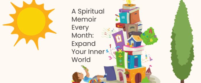 A Spiritual Memoir Every Month to Expand Your Inner World