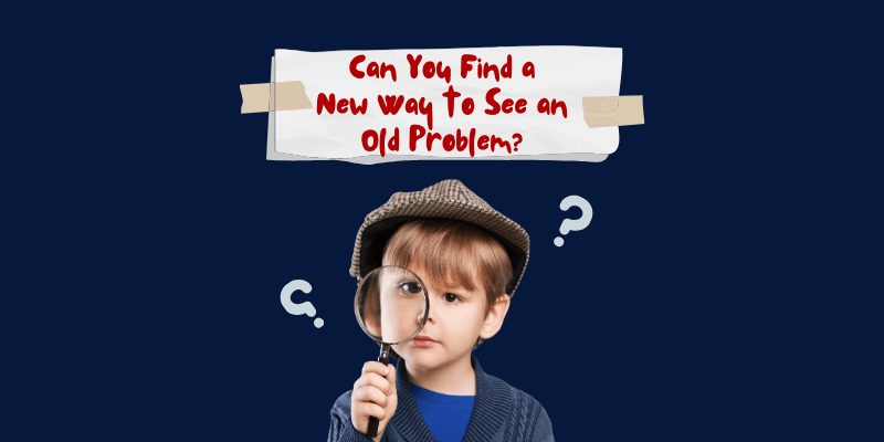 Can You Find a New Way to See an Old Problem?
