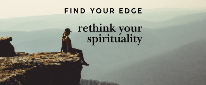 Find Your Edge: Rethink Your Spirituality