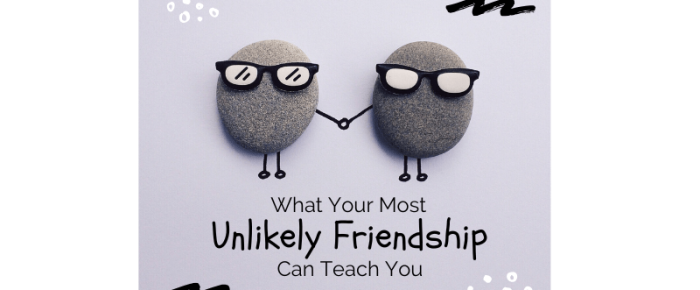 What Your Most Unlikely Friendship Can Teach You What Your Most Unlikely Friendship Can Teach You