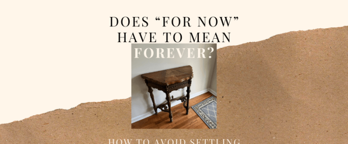 Does “For Now” Have to Mean Forever? How to Avoid Settling for Less Does “For Now” Have to Mean Forever? How to Avoid Settling for Less