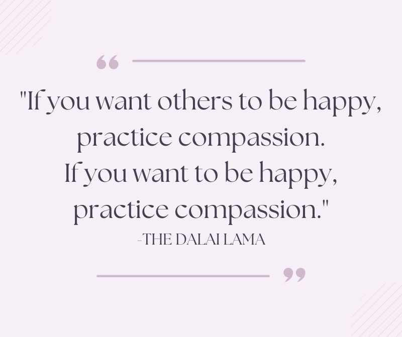 If you want to be happy practice compassion - the Dalai Lama
