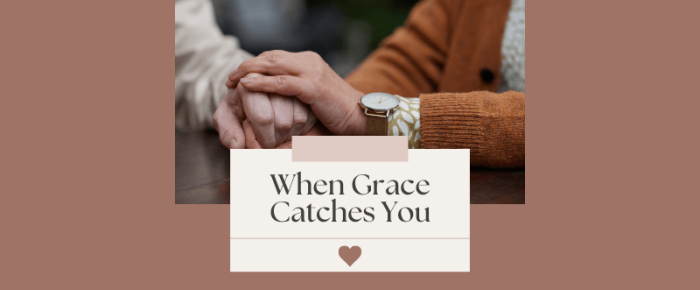 When Grace Catches Us as We Fall