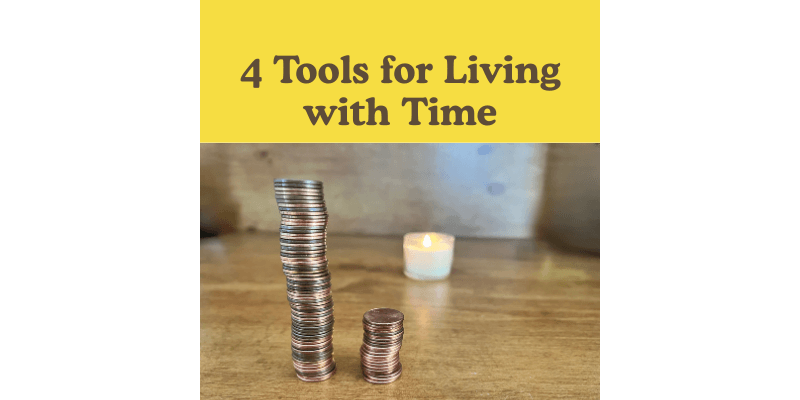 Four Tools I Use to Live with Time—Not Against It
