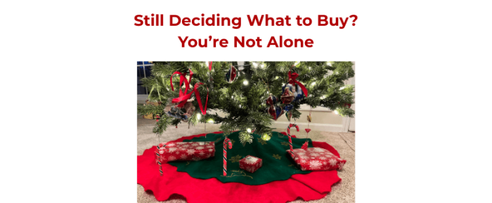 Still Deciding What to Buy? You’re Not Alone