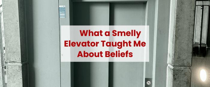 What a Smelly Elevator Taught Me About Questioning Beliefs