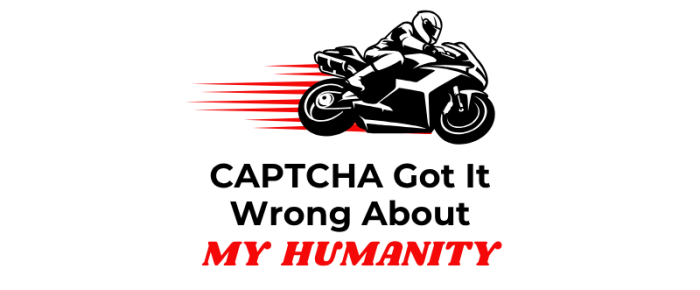 CAPTCHA Got It Wrong About My Humanity