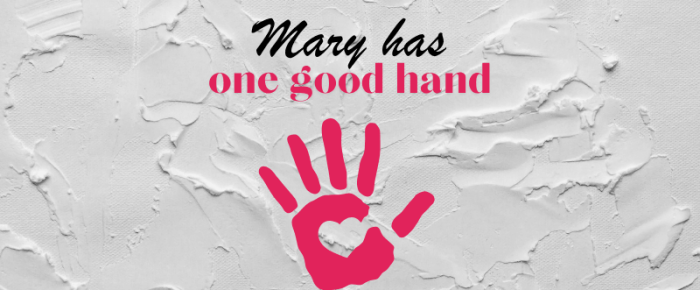 Mary Has One Good Hand Mary Has One Good Hand