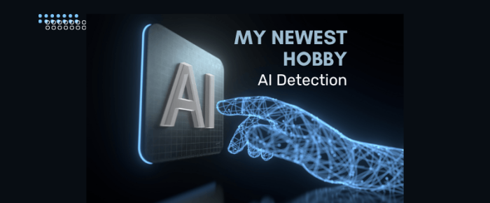 My Newest Hobby: AI Detection My Newest Hobby: AI Detection
