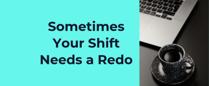 Sometimes Your Shift Needs a Redo